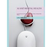 AI AND MENTAL HEALTH: An Educational Overview of Technology’s Role in Mental Well-Being