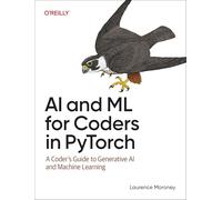 AI and ML for Coders in Pytorch: A Coder's Guide to Generative AI and Machine Learning