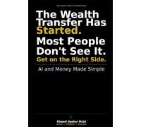 AI and Money Made Simple: How Artificial Intelligence Is Reshaping Wealth, Work, and Financial Opportunity (The Made Simple Framework: Clear thinking for complex systems.)