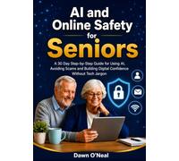 AI and Online Safety for Seniors: A 30-Day Step-by-Step Guide for Using AI, Avoiding Scams and Building Digital Confidence Without Tech Jargon (AI From Beginners to Experts - Without Tech Jargon)