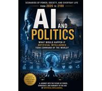 AI and Politics: Scenarios of Power, Society, and Daily Life from 2026 to 2100
