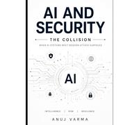 AI and Security: The Collision: When AI Systems meet Modern Attack Surfaces (The AI Imperative Series)