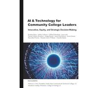 AI and Technology for Community College Leaders: Innovation, Equity, and Strategic Decision-Making