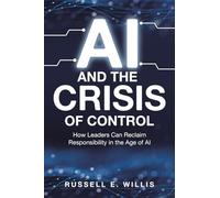AI and the Crisis of Control: How Leaders Can Reclaim Responsibility in the Age of AI