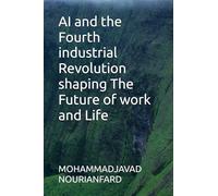 AI and the Fourth industrial Revolution shaping The Future of work and Life