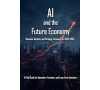 AI and the Future Economy: Business, Markets, and Strategy Forecasts for 2026-2035