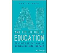 AI and the Future of Education: Teaching in the Age of Artificial Intelligence