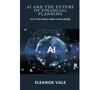 AI and the Future of Financial Planning How AI will reshape wealth creation globally