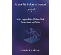 AI and the Future of Human Thought: What Happens When Machines Think Faster, Deeper, and Better