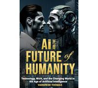AI and the Future of Humanity: Technology, Work, and the Changing World in the Age of Artificial Intelligence