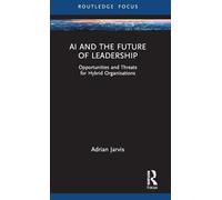 AI and the Future of Leadership (Routledge Focus on Business and Management)