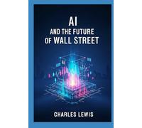 AI and the Future of Wall Street (AI Fundamentals and Theory)