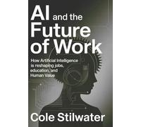 AI and the Future of Work: How Artificial Intelligence Is Reshaping Jobs, Education, and Human Value
