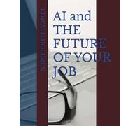 AI and THE FUTURE OF YOUR JOB