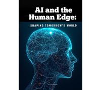 AI and the Human Edge: Shaping Tomorrow’s World: Shaping Tomorrow’s World