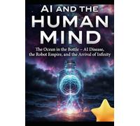 AI AND THE HUMAN MIND: The ocean in the bottle Ai-Disease ,the robot Empire
