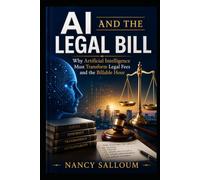 AI AND THE LEGAL BILL: Why Artificial Intelligence Must Transform Legal Fees and the Billable Hour