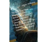 “AI And The New Digital Divides: Brining Back Loved Ones to a New World,” based on the content and themes of Bringing Loved Ones Back: The future is now.
