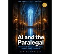 AI and the Paralegal: What's Really Changing in Law Firms and How to Stay Ahead of It: 1 (: The Paralegal AI Trilogy)