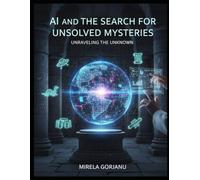 AI and the Search for Unsolved Mysteries: Unraveling the Unknown (Artificial Intelligence)