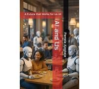 AI and Us: A Future that Works for Us All