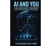 AI and You: A Real-World Guide to Awareness in the Age of Artificial Intelligence (Clearly Aware)