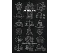 AI and You: The Future Is Now: How Artificial Intelligence Is Quietly Shaping Your World and What Comes Next