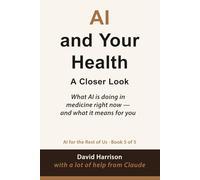 AI and Your Health: What AI is doing in medicine right now - and what it means for you: 5 (AI For The Rest of Us)