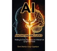 AI: ANOINTING INCLUDED: WALKING IN GOD'S ALGORITHMS IN A WORLD FULL OF SPIRITUAL HACKS