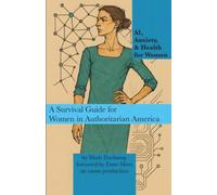 AI, Anxiety, & Health for Women: A Survival Guide for Women in Authoritarian America: 3 (Machine Learning)