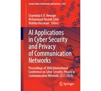 AI Applications in Cyber Security and Privacy of Communication Networks: Proceedings of 10th International Conference on Cyber Security, Privacy in ... (Lecture Notes in Networks and Systems, 1453)