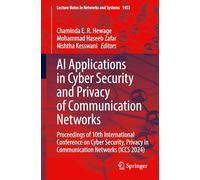 AI Applications in Cyber Security and Privacy of Communication Networks: Proceedings of 10th International Conference on Cyber Security, Privacy in ... Privacy in Communication Networks (ICCS 2024)