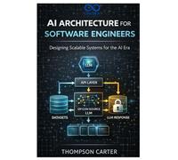 AI Architecture for Software Engineers: Designing Scalable Systems for the AI Era
