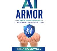 AI Armor: Your Digital Defense Solution For Coparenting With A Narcissist