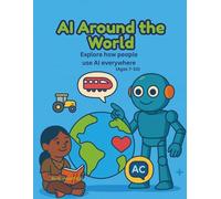 AI Around the World: Explore how people use AI everywhere (Ages 7-10) (AI Explorers Club)