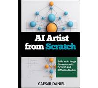 AI Artist from Scratch: Build an AI Image Generator with PyTorch and Diffusion Models