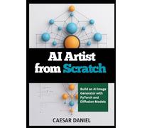 AI Artist from Scratch: Build an AI Image Generator with PyTorch and Diffusion Models
