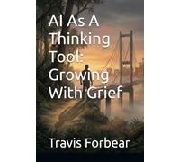 AI As A Thinking Tool: Growing With Grief