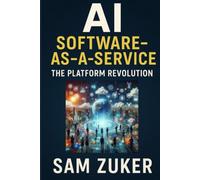 AI as Software-as-a-Service: The Platform Revolution: 2 (The AI Mastery Series: Navigating the Titans of Artificial Intelligence)