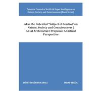 AI as the Potential “Subject of Control” on Nature, Society and Consciousness | An AI Architecture Proposal: A Critical Perspective (Potential Control ... on Nature, Society and Consciousness)