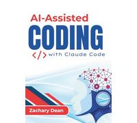 AI-Assisted Coding with Claude Code: A Developer’s Guide To Agentic Programming, Automation, And Intelligent Workflows