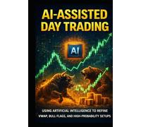 AI-Assisted Day Trading-: How Day Traders Use Artificial Intelligence to Compete With Algorithms, Refine Entries, and Execute High-Probability Trades With Institutional-Level Precision