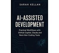 AI-Assisted Development: Practical Workflows with GitHub Copilot, Claude, and Next-Gen Coding Tools