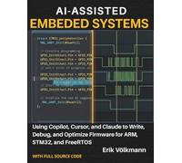 AI-ASSISTED EMBEDDED SYSTEMS: Using Copilot, Cursor, and Claude to Write, Debug, and Optimize Firmware for ARM, STM32, and FreeRTOS (with full source code)