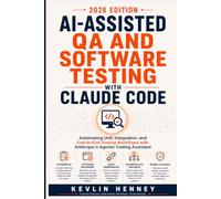 AI-Assisted QA and Software Testing with Claude Code: Automating Unit, Integration, and End-to-End Testing Workflows with Anthropic's Agentic Coding Assistant
