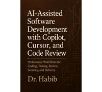 AI-Assisted Software Development with Copilot, Cursor, and Code Review: Professional Workflows for Coding, Testing, Review, Security, and Delivery