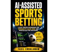 AI-ASSISTED SPORTS BETTING: AI-Powered Betting: A Data-Driven Framework for Probability, Value, Risk, and Smarter Betting Decisions (AI-Assisted Career & Knowledge Series)