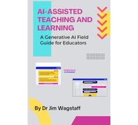 AI-Assisted Teaching and Learning: A Generative AI Field Guide for Educators (Generative AI in Teaching and Learning)