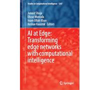 AI at Edge: Transforming Edge Networks with Computational Intelligence: 1267 (Studies in Computational Intelligence, 1267)
