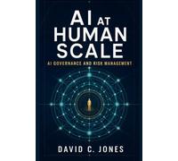 AI at Human Scale: AI Governance and Risk Management